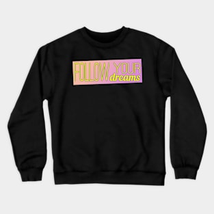 Follow your dreams Crewneck Sweatshirt